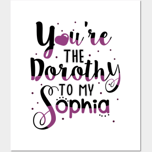 You're the Dorothy to my Sophia Posters and Art